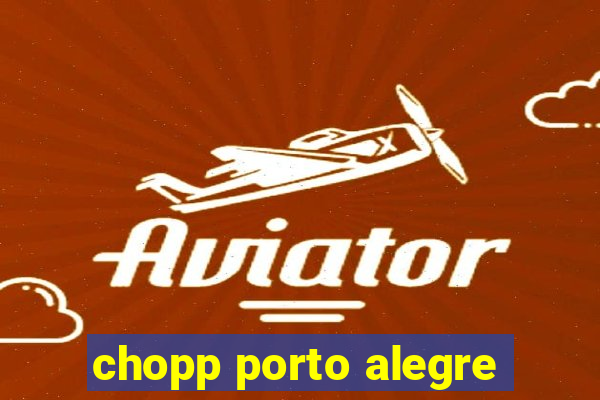chopp porto alegre